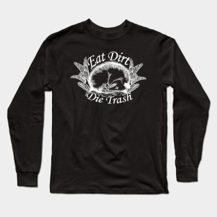 Eat Dirt & Die Trash Long Sleeve T-Shirt